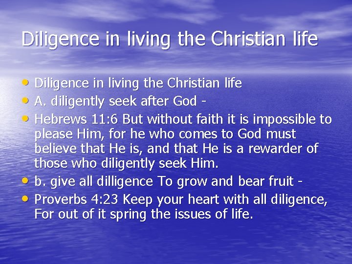 Diligence in living the Christian life • A. diligently seek after God • Hebrews