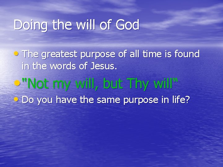 Doing the will of God • The greatest purpose of all time is found