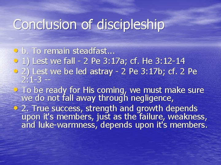 Conclusion of discipleship • b. To remain steadfast. . . • 1) Lest we