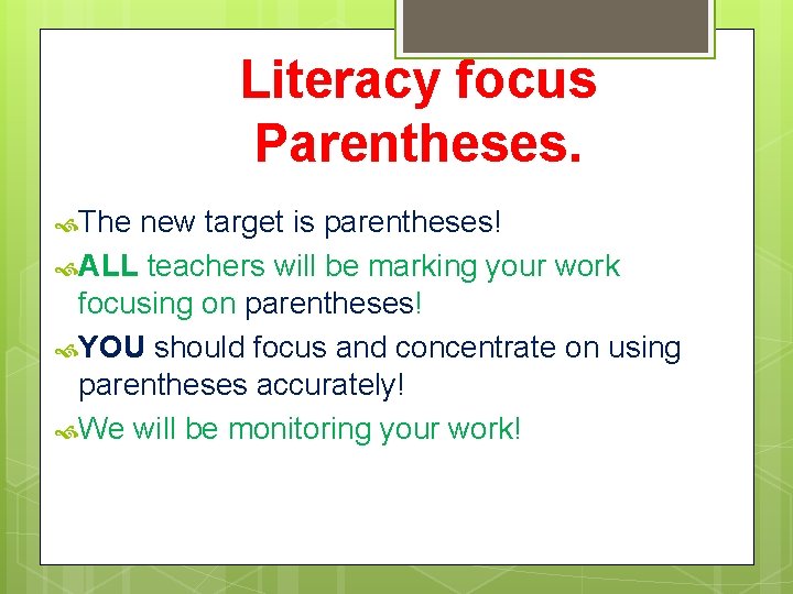 Literacy focus Parentheses. The new target is parentheses! ALL teachers will be marking your