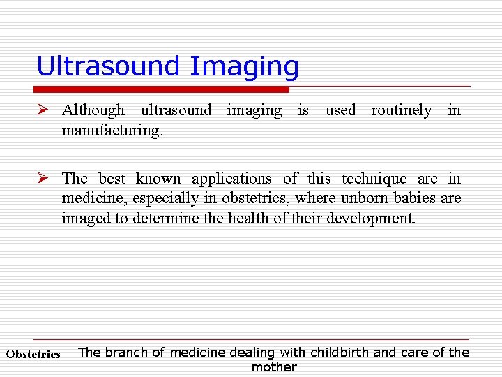 Ultrasound Imaging Ø Although ultrasound imaging is used routinely in manufacturing. Ø The best