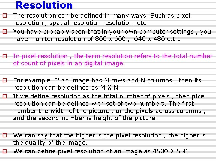 Resolution o The resolution can be defined in many ways. Such as pixel resolution