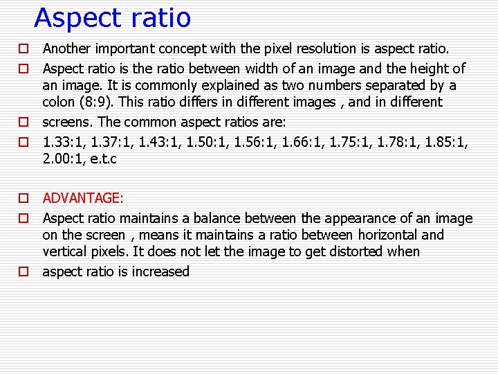 Aspect ratio o Another important concept with the pixel resolution is aspect ratio. o