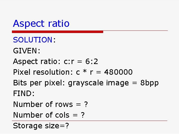Aspect ratio SOLUTION: GIVEN: Aspect ratio: c: r = 6: 2 Pixel resolution: c