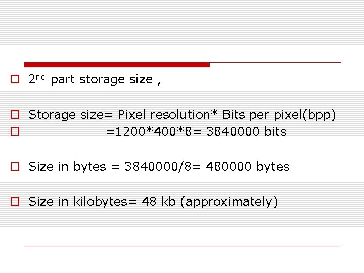o 2 nd part storage size , o Storage size= Pixel resolution* Bits per