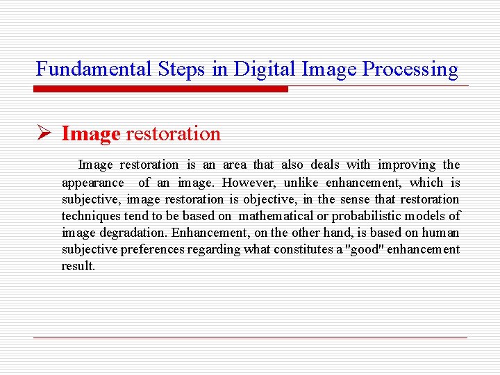 Fundamental Steps in Digital Image Processing Ø Image restoration is an area that also