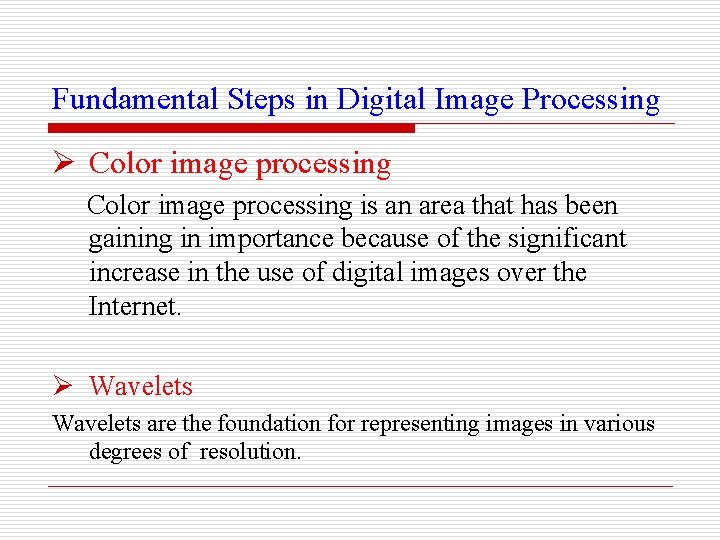 Fundamental Steps in Digital Image Processing Ø Color image processing is an area that