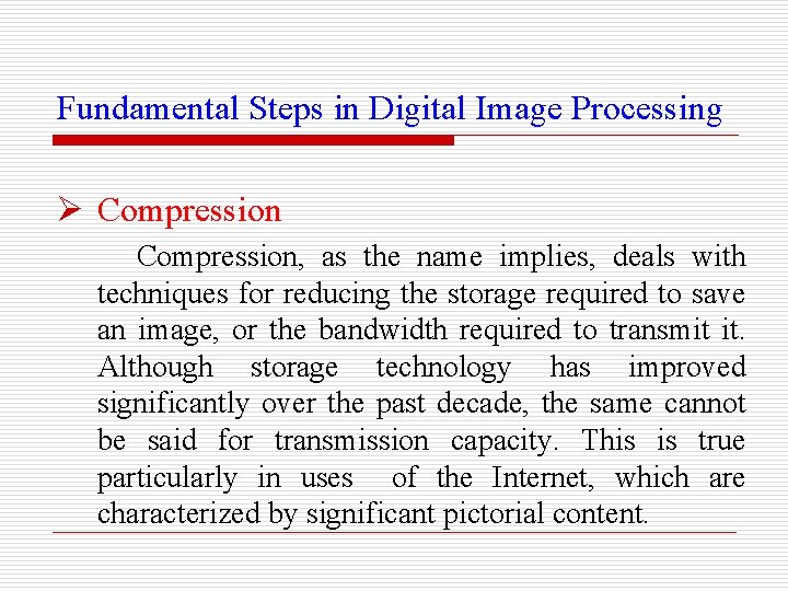 Fundamental Steps in Digital Image Processing Ø Compression, as the name implies, deals with