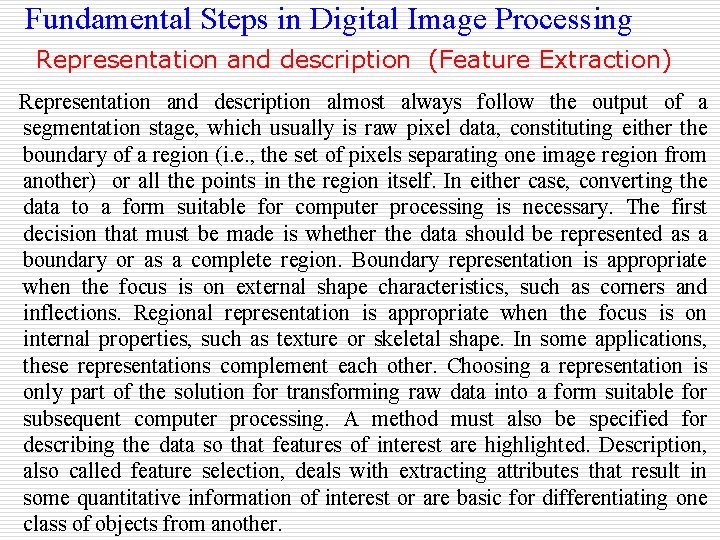 Fundamental Steps in Digital Image Processing Representation and description (Feature Extraction) Representation and description