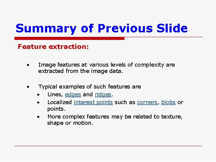 Summary of Previous Slide Feature extraction: • Image features at various levels of complexity