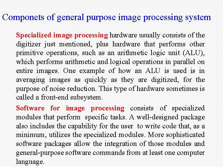 Componets of general purpose image processing system Specialized image processing hardware usually consists of