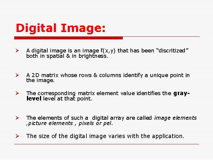 Digital Image: Ø A digital image is an image f(x, y) that has been