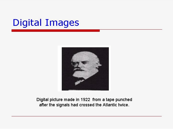 Digital Images Digital picture made in 1922 from a tape punched after the signals