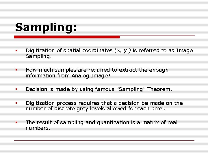 Sampling: § Digitization of spatial coordinates (x, y ) is referred to as Image