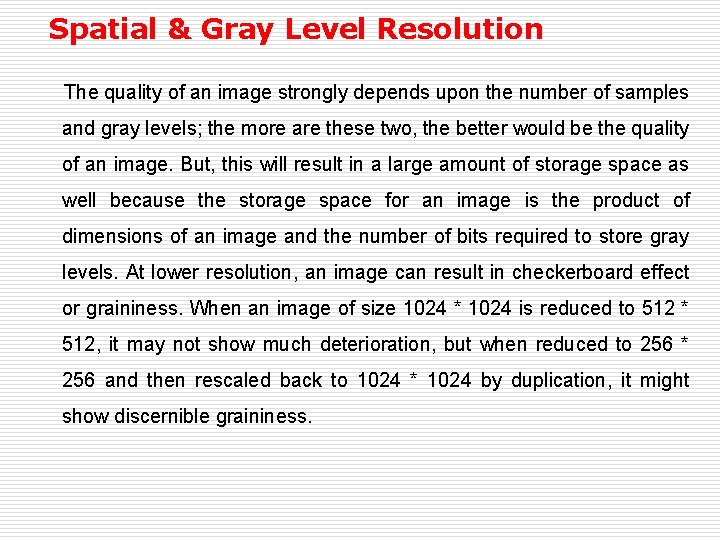 Spatial & Gray Level Resolution The quality of an image strongly depends upon the