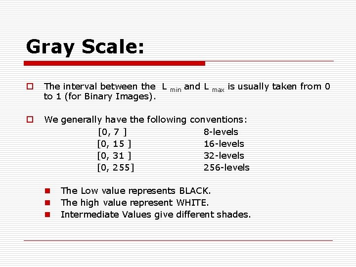 Gray Scale: o The interval between the L to 1 (for Binary Images). o