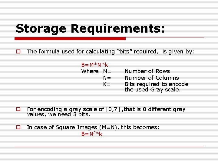 Storage Requirements: o The formula used for calculating “bits” required, is given by: B=M*N*k