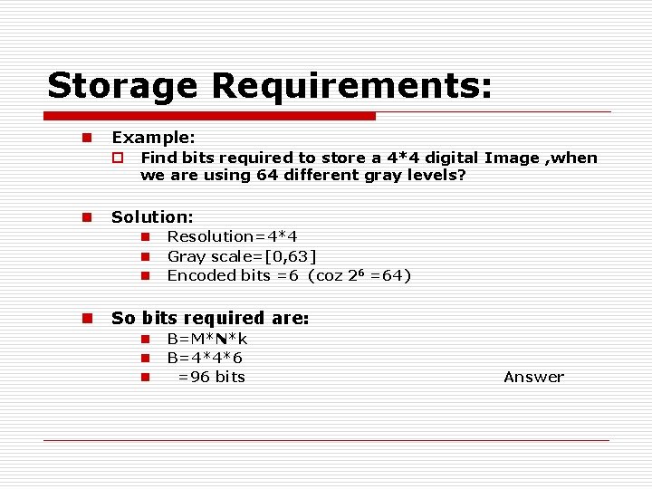 Storage Requirements: n Example: o Find bits required to store a 4*4 digital Image