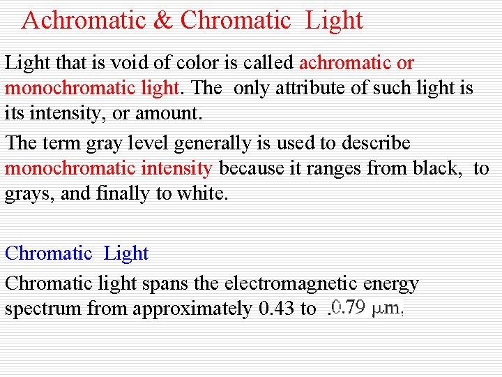Achromatic & Chromatic Light that is void of color is called achromatic or monochromatic