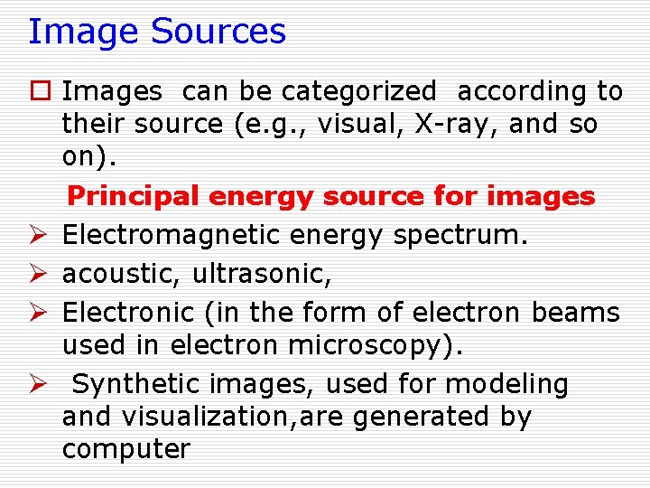 Image Sources o Images can be categorized according to their source (e. g. ,
