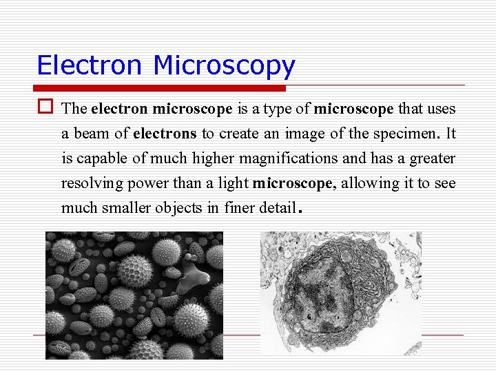 Electron Microscopy o The electron microscope is a type of microscope that uses a