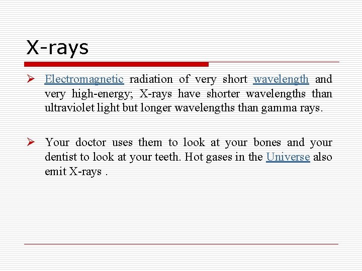 X-rays Ø Electromagnetic radiation of very short wavelength and very high-energy; X-rays have shorter