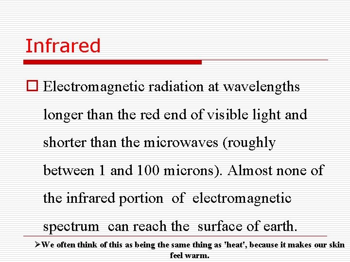 Infrared o Electromagnetic radiation at wavelengths longer than the red end of visible light