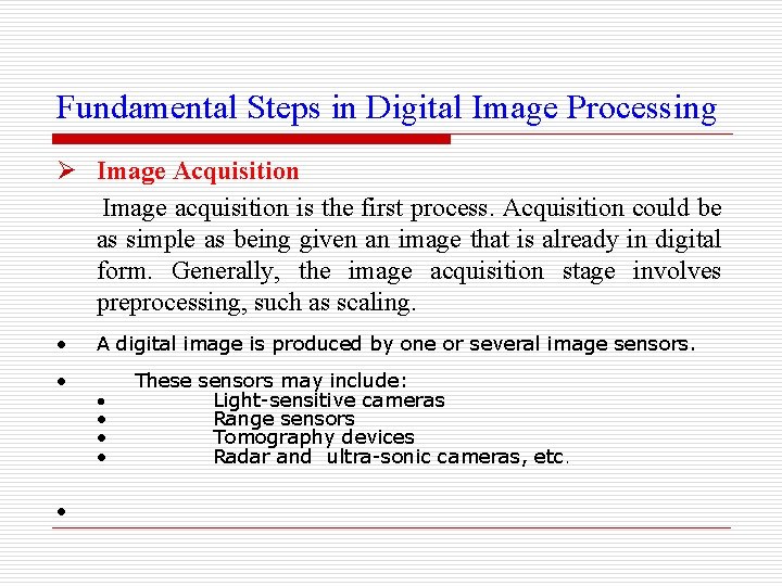 Fundamental Steps in Digital Image Processing Ø Image Acquisition Image acquisition is the first