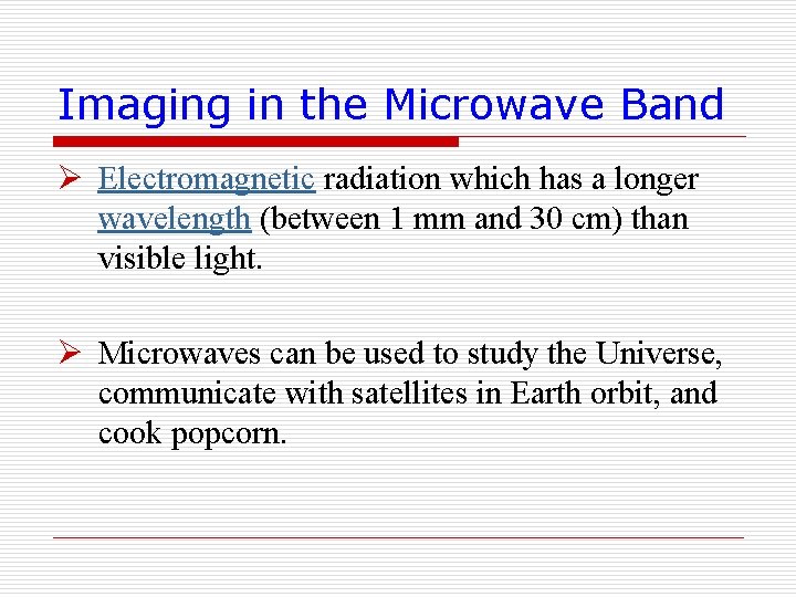 Imaging in the Microwave Band Ø Electromagnetic radiation which has a longer wavelength (between