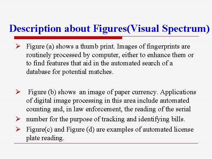 Description about Figures(Visual Spectrum) Ø Figure (a) shows a thumb print. Images of fingerprints