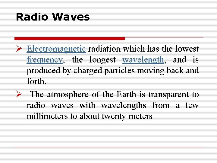 Radio Waves Ø Electromagnetic radiation which has the lowest frequency, the longest wavelength, and