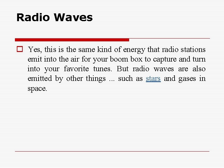 Radio Waves o Yes, this is the same kind of energy that radio stations