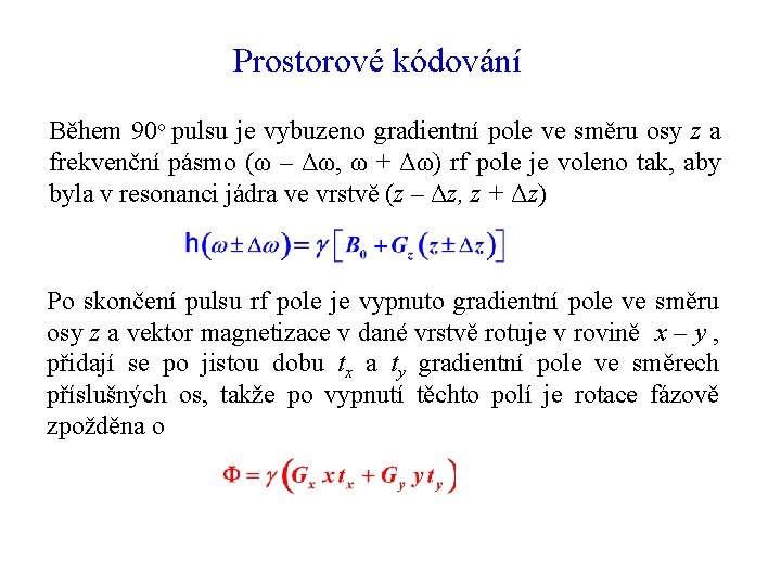 Prostorové kódování Během 90 o pulsu je vybuzeno gradientní pole ve směru osy z