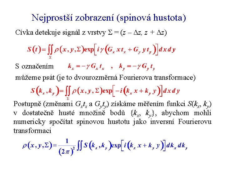 Nejprostší zobrazení (spinová hustota) Cívka detekuje signál z vrstvy Σ = (z – Δz,