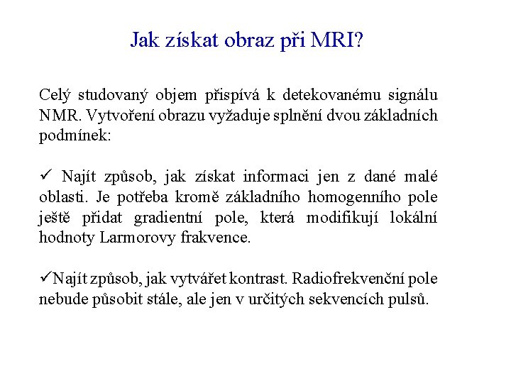 Jak získat obraz při MRI? Celý studovaný objem přispívá k detekovanému signálu NMR. Vytvoření