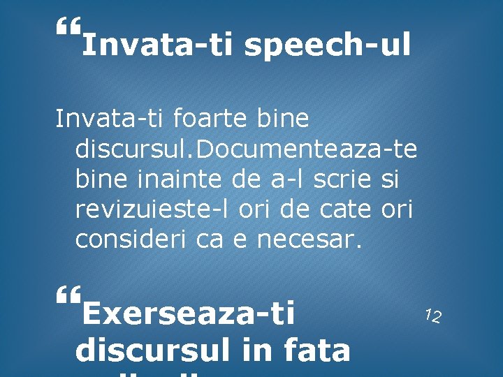 Invata-ti speech-ul Invata-ti foarte bine discursul. Documenteaza-te bine inainte de a-l scrie si Invata-ti speech-ul Invata-ti foarte bine discursul. Documenteaza-te bine inainte de a-l scrie si