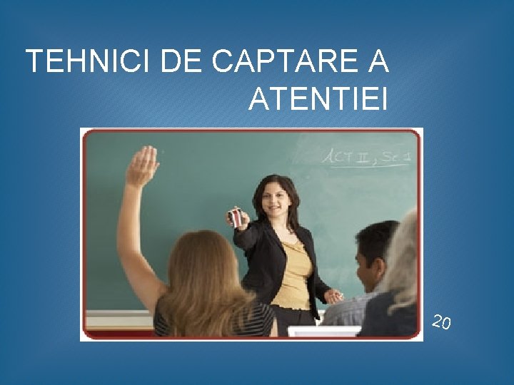 TEHNICI DE CAPTARE A ATENTIEI 20 TEHNICI DE CAPTARE A ATENTIEI 20
