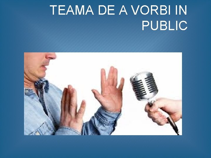 TEAMA DE A VORBI IN PUBLIC 6 TEAMA DE A VORBI IN PUBLIC 6