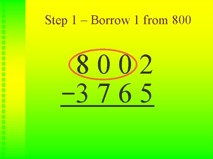 Step 1 – Borrow 1 from 8002 3765 