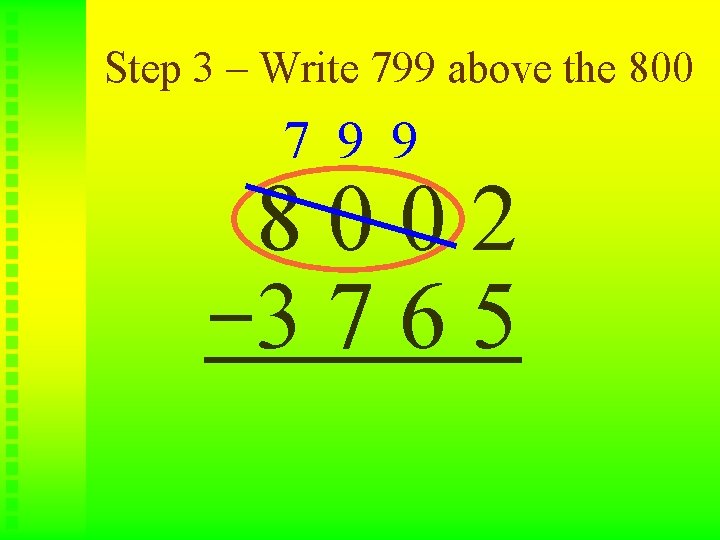 Step 3 – Write 799 above the 800 7 9 9 8002 3765 