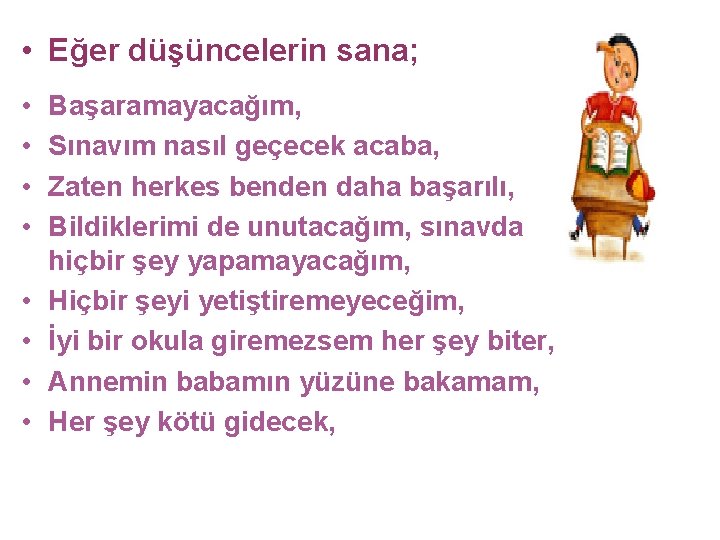  • Eğer düşüncelerin sana; • • Başaramayacağım, Sınavım nasıl geçecek acaba, Zaten herkes