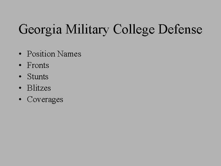 Georgia Military College Defense • • • Position Names Fronts Stunts Blitzes Coverages 