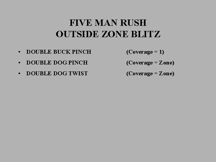FIVE MAN RUSH OUTSIDE ZONE BLITZ • DOUBLE BUCK PINCH (Coverage = 1) •
