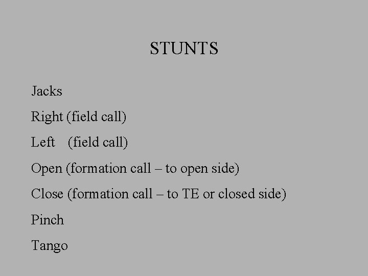 STUNTS Jacks Right (field call) Left (field call) Open (formation call – to open