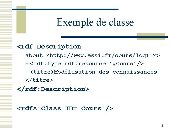 Exemple de classe <rdf: Description about=? http: //www. essi. fr/cours/log 11? > - <rdf: