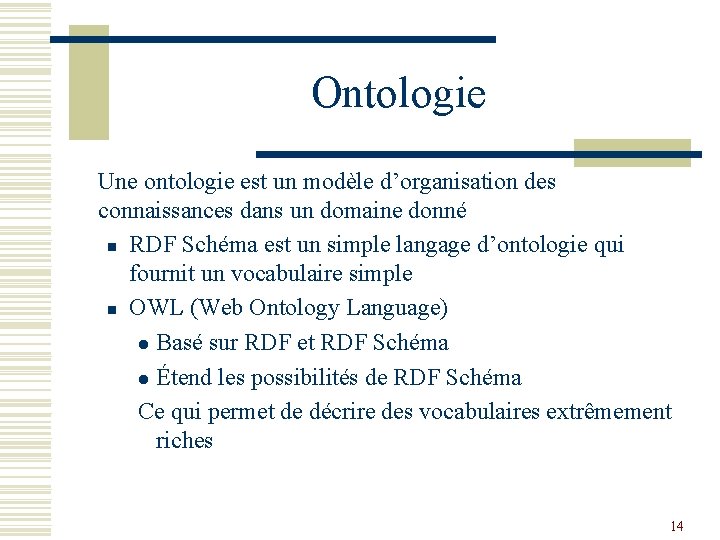Ontologie Une ontologie est un modèle d’organisation des connaissances dans un domaine donné n