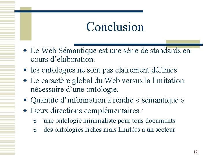 Conclusion w Le Web Sémantique est une série de standards en cours d’élaboration. w
