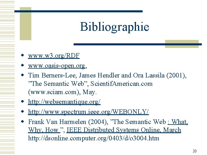 Bibliographie w www. w 3. org/RDF w www. oasis-open. org, w Tim Berners-Lee, James