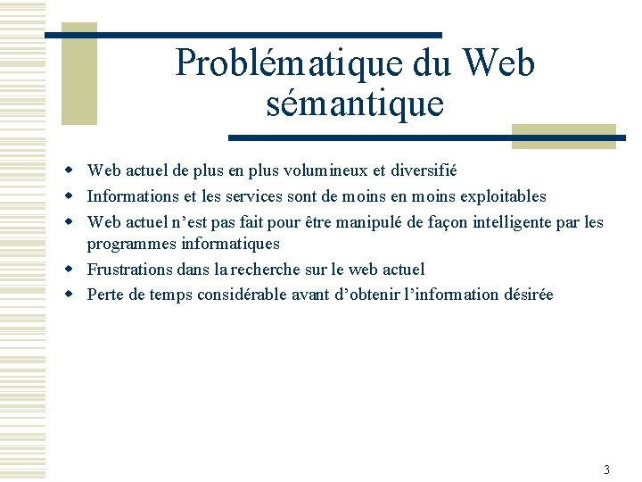 Problématique du Web sémantique w Web actuel de plus en plus volumineux et diversifié