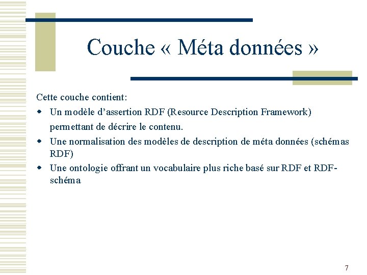 Couche « Méta données » Cette couche contient: w Un modèle d’assertion RDF (Resource